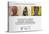 Artistes du 21e siècle : RDC. Vol. 3. Thonton Kabeya, Rachel Malaika, Catheris Mondombo : art contemporain en République démocratique du Congo