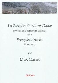 La passion de Notre-Dame : mystère en 3 actes et 16 tableaux. François d'Assise, pèlerin des cieux