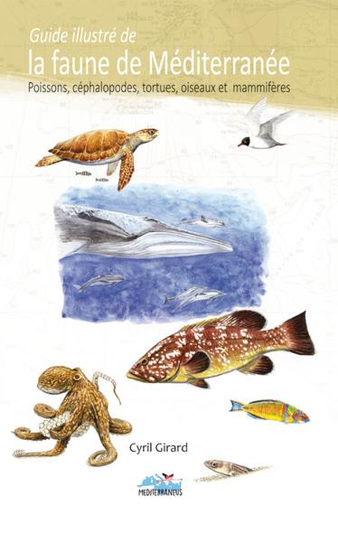 Guide illustré de la faune de Méditerranée : poissons, céphalopodes, tortues, oiseaux et mammifères
