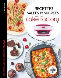 Recettes salées et sucrées avec Cake factory : 75 recettes