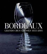 Bordeaux : grands crus classés 1855-2005