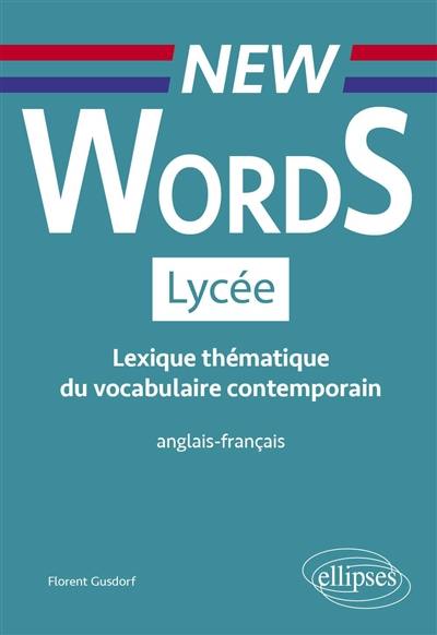 New words lycée : lexique thématique du vocabulaire contemporain anglais-français