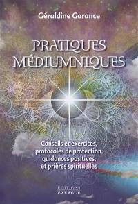 Pratiques médiumniques : conseils et exercices, protocoles de protection, guidances positives et prières spirituelles