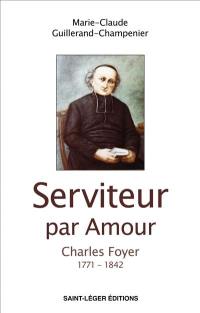 Serviteur par amour : Charles Foyer : 1771-1842