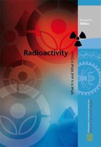 Radioactivity : what it is and what it does