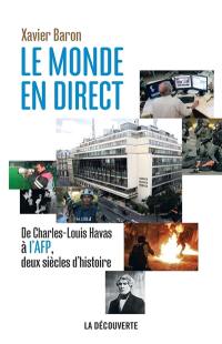 Le monde en direct : de Charles-Louis Havas à l'AFP, deux siècles d'histoire