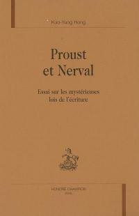 Proust et Nerval : essai sur les mystérieuses lois de l'écriture