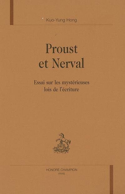 Proust et Nerval : essai sur les mystérieuses lois de l'écriture