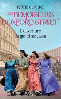 Les demoiselles d'Oxford Street. Vol. 1. L'ouverture du grand magasin