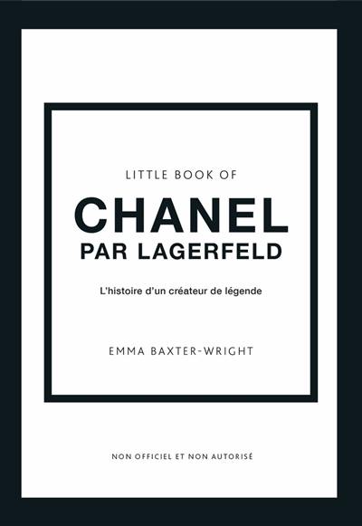 Little book of Chanel par Lagerfeld : l'histoire d'un créateur de légende : non officiel et non autorisé