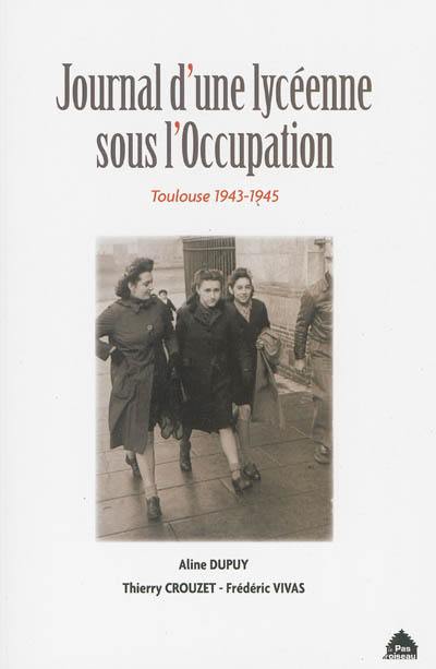 Journal d'une lycéenne sous l'Occupation : Toulouse, 1943-1945