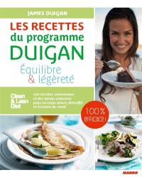 Les recettes du programme Duigan : équilibre & légèreté : 100 recettes savoureuses et des menus astucieux pour un corps mince, détoxifié et éclatant de santé