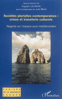 Sociétés plurielles contemporaines : crises et transferts culturels : regards sur l'espace euro-méditerranéen