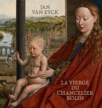 Jan Van Eyck : la Vierge du chancelier Rolin : exposition, Paris, Musée du Louvre, du 10 mars au 17 juin 2024