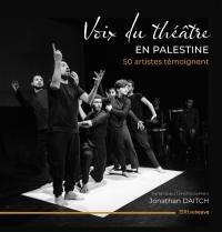 Voix du théâtre en Palestine : 50 artistes témoignent