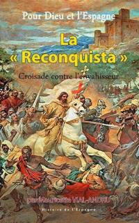 Pour Dieu et l'Espagne. Vol. 1. La Reconquista : croisade contre l'envahisseur
