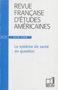 Revue française d'études américaines, n° 77. Le système de santé en question