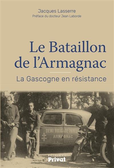 Le bataillon de l'Armagnac : la Gascogne en résistance
