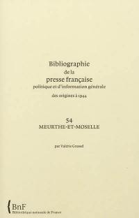 Bibliographie de la presse française politique et d'information générale : des origines à 1944. Vol. 54. Meurthe-et-Moselle