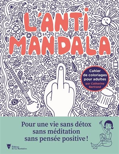L'anti-mandala : cahier de coloriages pour adultes