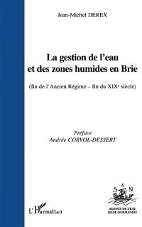 La gestion de l'eau et des zones humides en Brie : fin de l'Ancien Régime-fin du 19e siècle