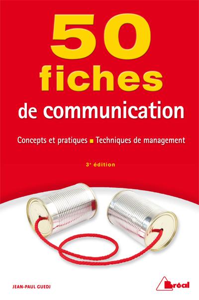 50 fiches de communication : concepts et pratiques, techniques de management
