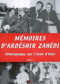 Mémoires d'Ardéshir Zahédi : témoignage sur l'Iran d'hier. Vol. 1