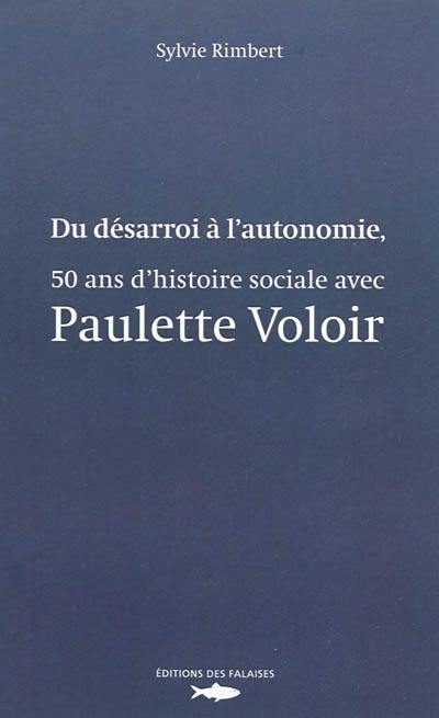 Du désarroi à l'autonomie, 50 ans d'histoire sociale avec Paulette Voloir