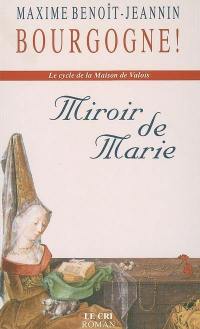 Le cycle de la maison de Valois. Vol. 1. Le miroir de Marie