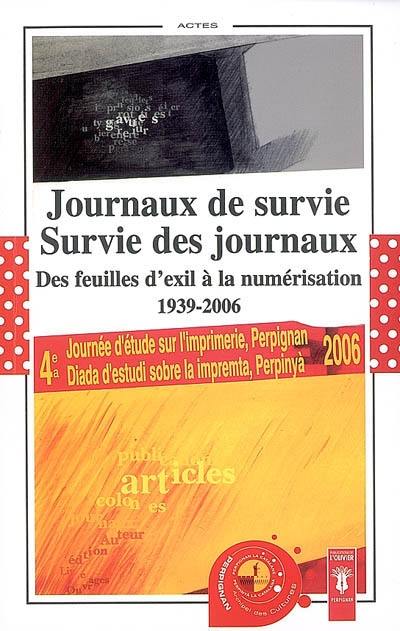 Journaux de survie, survie des journaux : des feuilles d'exil à la numérisation, 1939-2006 : actes de la 4e Journée d'étude sur l'imprimerie