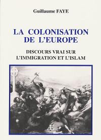 La colonisation de l'Europe : discours vrai sur l'immigration et l'islam