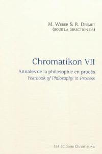 Chromatikon : annales de la philosophie en procès. Vol. 7. Chromatikon : yearbook of philosophy in process. Vol. 7