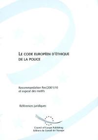 Le code européen d'éthique de la police : recommandation Rec(2001)10 adoptée par le Comité des ministres du Conseil de l'Europe le 19 septembre 2001 et exposé des motifs