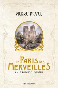 Le Paris des merveilles. Vol. 3. Le royaume immobile
