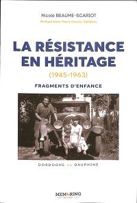 La résistance en héritage : 1945-1963, fragments d'enfance : Dordogne-Dauphiné