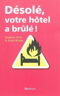 Désolé, votre hôtel a brûlé ! : histoires de vacances