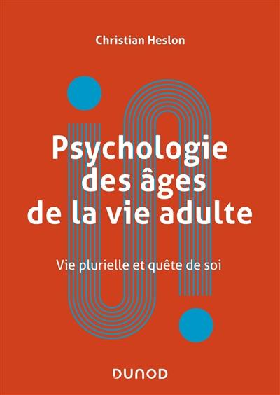 Psychologie des âges de la vie adulte : vie plurielle et quête de soi
