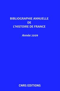 Bibliographie annuelle de l'histoire de France : du cinquième siècle à 1958. Vol. 56. Année 2009