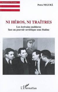 Ni héros, ni traîtres : les écrivains moldaves face au pouvoir soviétique sous Staline