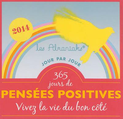 365 jours de pensées positives : vivez la vie du bon côté : 2014