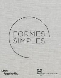 Formes simples : exposition présentée au Centre Pompidou-Metz, du 13 juin au 5 novembre 2014