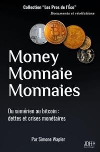 Money, monnaie, monnaies : du sumérien au bitcoin : dettes et crises monétaires