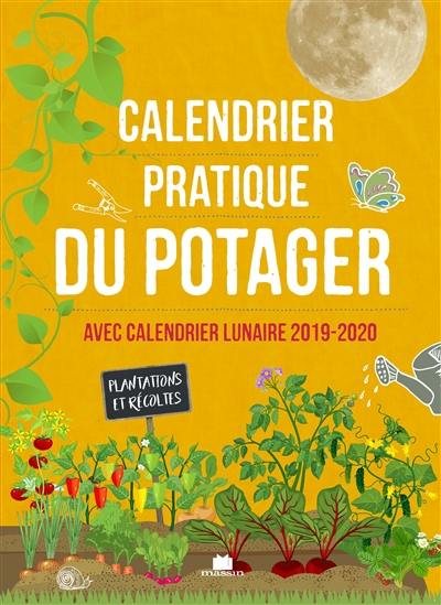 Calendrier pratique du potager : avec calendrier lunaire 2019-2020 : plantations et récoltes