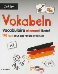 Vokabeln, A1 : vocabulaire allemand illustré : 170 jeux pour apprendre et réviser