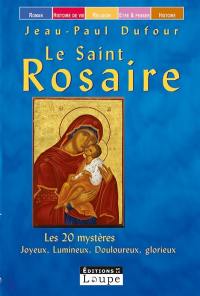 Le Saint Rosaire : les 20 mystères : joyeux, lumineux, douloureux, glorieux