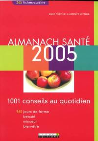 Almanach santé 2005 : 1001 conseils au quotidien : 365 jours de forme, beauté, minceur, bien-être