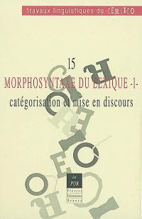 Morphosyntaxe du lexique : catégorisation et mise en discours. Vol. 1