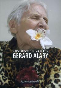 Gérard Alary : les trois vies de ma mère