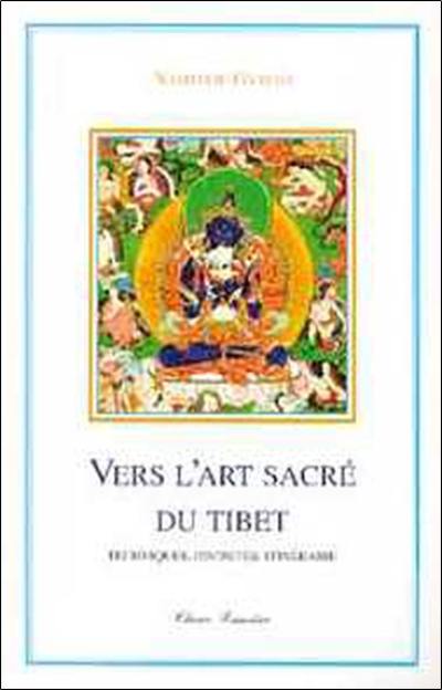Vers l'art sacré du Tibet : techniques, divinités, itinéraire