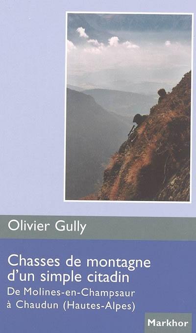 Chasses de montagne d'un simple citadin : de Molines-en-Champsaur à Chaudun (Hautes-Alpes)
